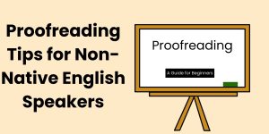 Proofreading Tips for Non-Native English Speakers