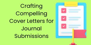 Crafting Compelling Cover Letters for Journal Submissions