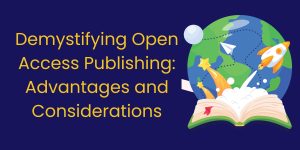 Demystifying Open Access Publishing: Advantages and Considerations