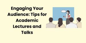 Engaging Your Audience: Tips for Academic Lectures and Talks