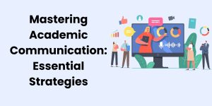 Mastering Academic Communication: Essential Strategies