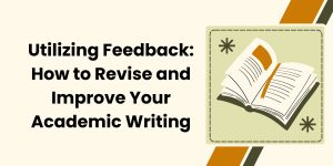 Utilizing Feedback: How to Revise and Improve Your Academic Writing