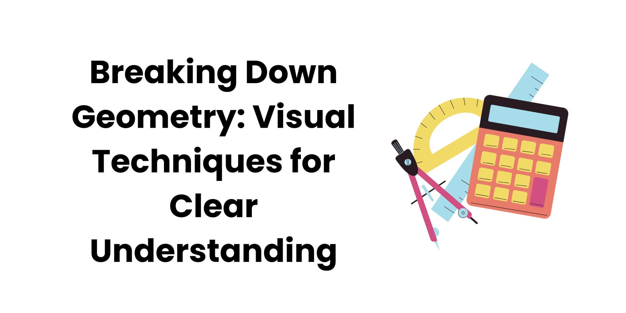 Breaking Down Geometry: Visual Techniques for Clear Understanding ...