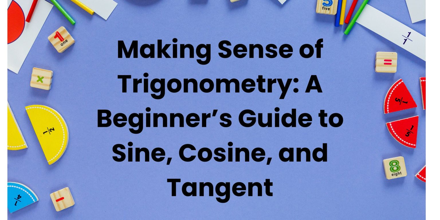 Making Sense of Trigonometry: A Beginner’s Guide to Sine, Cosine, and ...